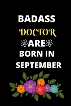BADASS DOCTOR ARE BORN IN SEPTEMBER: Gift for doctor birthday or friends close one.Cool Birthday Present journal notebook for doctor's office funny sarcastic humor gift for medical students