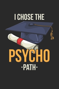 I Chose The Psycho Path: Psychology Graduation. Ruled Composition Notebook to Take Notes at Work. Lined Bullet Point Diary, To-Do-List or Journal For Men and Women.