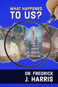 Paperback What Happened to Us?: A Practical Understanding from Generation to Generation (Leadership Gone Rogue Set) Book
