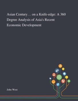 Paperback Asian Century... on a Knife-edge: A 360 Degree Analysis of Asia's Recent Economic Development Book