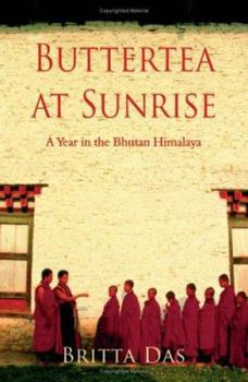 Buttertea at Sunrise: A Year in the Bhutan Himalaya