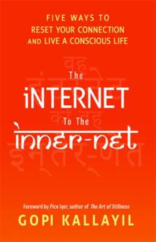Hardcover The Internet to the Inner-Net: Five Ways to Reset Your Connection and Live a Conscious Life Book