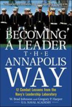 Hardcover Becoming a Leader the Annapolis Way: 12 Combat Lessons from the Navy's Leadership Laboratory Book