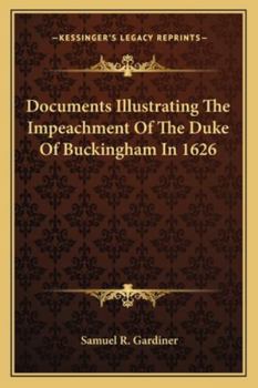 Paperback Documents Illustrating The Impeachment Of The Duke Of Buckingham In 1626 Book