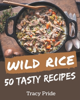 Paperback 50 Tasty Wild Rice Recipes: A Wild Rice Cookbook for Effortless Meals Book