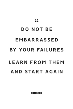 Do Not Be Embarrassed by Your Failures, Learn from Them and Start Again : Blank Composition Book, Motivation Quote Journal,Notebook for Enterprenter : Lined Notebook / Journal Gift, 110 Pages, 6x9, So