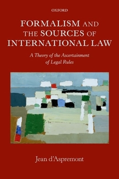 Paperback Formalism and the Sources of International Law: A Theory of the Ascertainment of Legal Rules Book