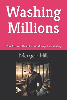 Paperback Washing Millions: The Art and Downfall of Money Laundering Book