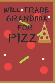 Paperback Will Trade Grandma For Pizza: Notebook For Pizza Lovers College Ruled Lined Book