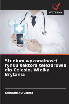Studium wykonalnosci rynku sektora telezdrowia dla Celesio, Wielka Brytania (Polish Edition)