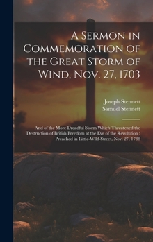 Hardcover A Sermon in Commemoration of the Great Storm of Wind, Nov. 27, 1703: And of the More Dreadful Storm Which Threatened the Destruction of British Freedo Book