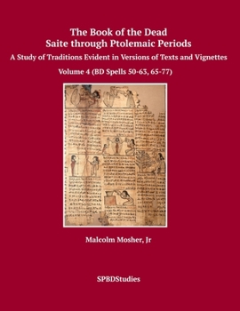 Paperback The Book of the Dead, Saite through Ptolemaic Periods: A Study of Traditions Evident in Versions of Texts and Vignettes Book