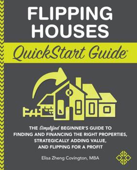 Spiral-bound Flipping Houses Quickstart Guide: The Simplified Beginner’s Guide to Finding and Financing the Right Properties, Strategically Adding Value, and Flipping for a Profit Book