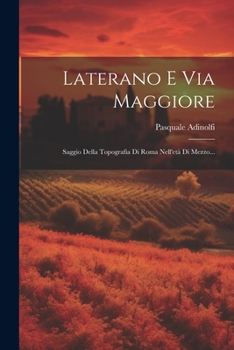Paperback Laterano E Via Maggiore: Saggio Della Topografia Di Roma Nell'età Di Mezzo... [Italian] Book