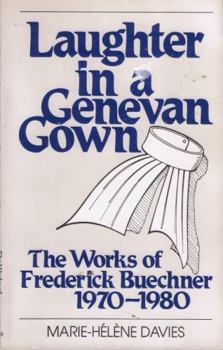 Laughter in a Genevan gown: The works of Frederick Buechner, 1970-1980