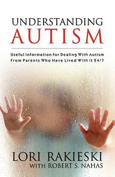 Paperback Understanding Autism: Useful Information for Dealing with Autism from Parents who Have Lived with it 24/7 with Four Children in the Autistic Book