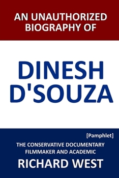 Paperback An Unauthorized Biography of Dinesh D'Souza: The Conservative Documentary Filmmaker and Academic [Pamphlet] Book