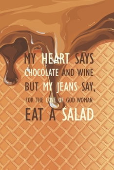 Eat a Salad: My heart says chocolate and wine but my jeans say, for the love of god woman eat a salad Diary Food and Exercise Journal for Women and ... Composition notebook (Chocolate lover series)