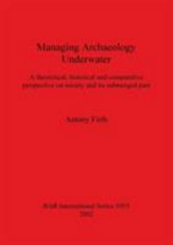 Paperback Managing Archaeology Underwater: A theoretical, historical and comparative perspective on society and its submerged past Book