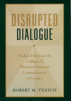 Hardcover Disrupted Dialogue: Medical Ethics and the Collapse of Physician-Humanist Communication (1770-1980) Book