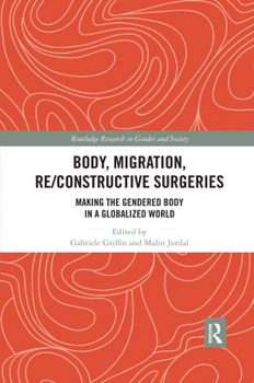 Paperback Body, Migration, Re/constructive Surgeries: Making the Gendered Body in a Globalized World Book