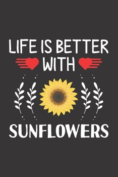 Paperback Life Is Better With Sunflowers: Sunflower Lovers Men Women Girls Boys Funny Gifts Journal Lined Notebook 6x9 120 Pages Book