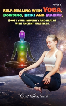 Paperback Self-Healing with Yoga, Dowsing, Reiki and Magick.: Boost your immunity and health with ancient practices. Book