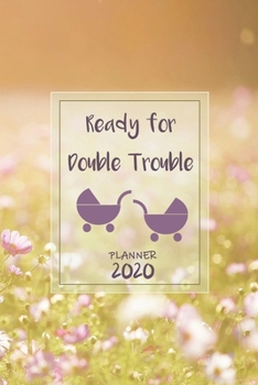 Ready for Double Trouble | Weekly Planner Organizer Diary Agenda: Expecting Twins Week to View with Calendar, 6x9 in (15.2x22 cm) Wild flowers theme. ... baby reveal party shower, mom to be, new mom