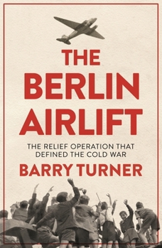 Paperback The Berlin Airlift: The Relief Operation That Defined the Cold War Book