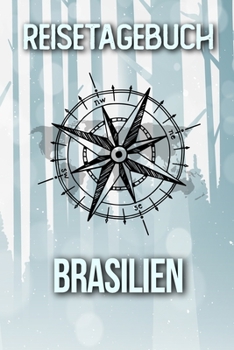 Reisetagebuch Brasilien: Reisejournal für den Urlaub - inkl. Packliste | Erinnerungsbuch für Sehenswürdigkeiten & Ausflüge | Notizbuch als Geschenk, Abschiedsgeschenk (German Edition)
