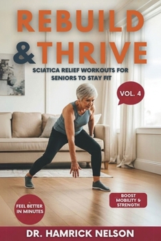 Paperback Rebuild & Thrive Vol. 4: Sciatica Relief Workouts For Seniors To Stay Fit Book