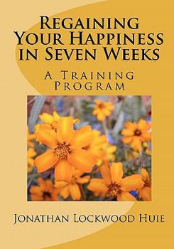 Paperback Regaining Your Happiness in Seven Weeks: A Training Program Book