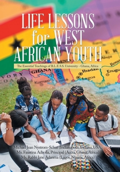Hardcover Life Lessons for West African Youth: The Essential Teachings of B.L.E.S.S. University - Ghana, Africa Book