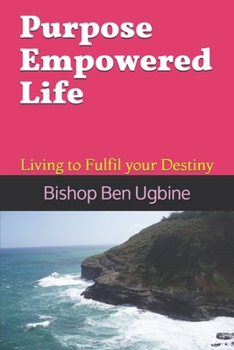 Paperback Purpose Empowered Life: Living to Fulfil your Destiny Book