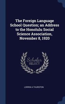 Hardcover The Foreign Language School Question; an Address to the Honolulu Social Science Association, November 8, 1920 Book