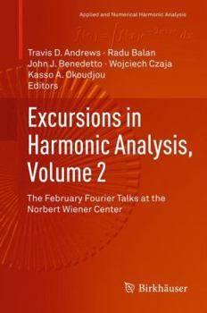 Excursions in Harmonic Analysis, Volume 2: The February Fourier Talks at the Norbert Wiener Center - Book #2 of the Excursions in Harmonic Analysis