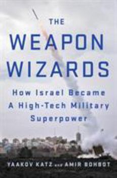 Hardcover The Weapon Wizards: How Israel Became a High-Tech Military Superpower Book