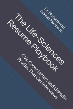 The Life-Sciences Resume Playbook: CVs, Cover Letters and LinkedIn Profiles That Get Interviews