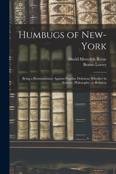 Paperback Humbugs of New-York: Being a Remonstrance Against Popular Delusion; Whether in Science, Philosophy, or Religion Book