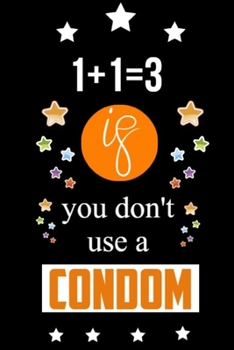 1+1=3 If You Don't Use A Condom: 15.24 cm 22.86 cm Notebook And Journal Gift with 120 Lined Pages: Teacher journal gifts, classroom teacher, funny math teacher gifts 6x9 in