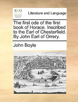 Paperback The first ode of the first book of Horace. Inscribed to the Earl of Chesterfield. By John Earl of Orrery. Book