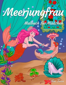 Paperback Meerjungfrau Malbuch für Mädchen: Fantasy Ausmalen für Kinder, Jugendliche oder Erwachsene [German] Book