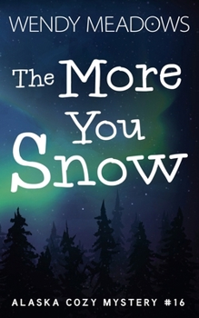 The More You Snow (Alaska Cozy Mystery)