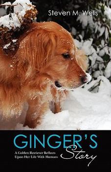 Paperback Ginger's Story: A Golden Retriever Reflects Upon Her Life With Humans Book