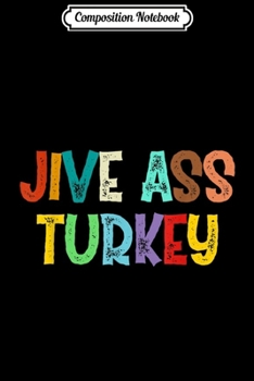 Composition Notebook: Vintage Retro Jive Ass Turkey Funny Saying Sarcastic  Journal/Notebook Blank Lined Ruled 6x9 100 Pages