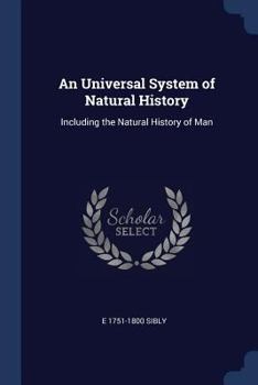 Paperback An Universal System of Natural History: Including the Natural History of Man Book