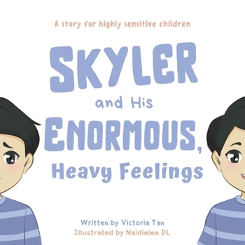 Paperback Skyler and His Enormous, Heavy Feelings: A Story for Highly Sensitive Children Book