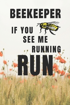 Beekeeper If You See Me Running Run: Blank Honeybee Notebook Journal, Beekeeper Gift, Hive Notes