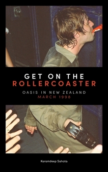 Hardcover Get on the Rollercoaster: Oasis in New Zealand, March 1998 Book