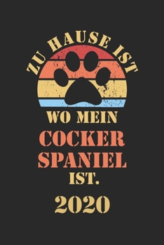 Cocker Spaniel 2020: Kalender Lustiger Hunde Spruch Terminplaner Frauchen Herrchen Terminkalender Wochenplaner, Monatsplaner & Jahresplaner f�r Hundefrauchen & Hundebesitzer DIN A 5 Taschenkalender 12